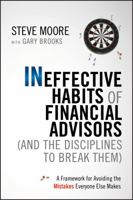 Ineffective Habits of Financial Advisors (and the Disciplines to Break Them): A Framework for Avoiding the Mistakes Everyone Else Makes 0470910321 Book Cover