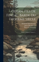 Ossian, Fils de Fingal, Barde Du Trois�me Si�cle: Po�sies Galliques, Volume 4... 1022378201 Book Cover