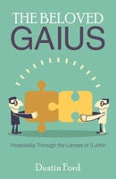 The Beloved Gaius: Hospitality Through the Lenses of 3 John 1664238301 Book Cover