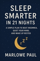 Sleep Smarter in 21 Nights: A Simple Plan to Beat Insomnia, Quiet Your Mind, and Wake Up Rested B0FT3LMWS1 Book Cover