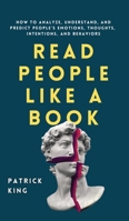 Read People Like a Book: How to Analyze, Understand, and Predict People's Emotions, Thoughts, Intentions, and Behaviors 1647432227 Book Cover