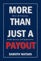 More Than Just A Payout: How Life Insurance Builds Security and Opportunity 976655210X Book Cover