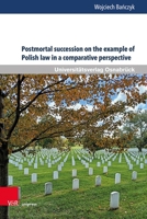 Postmortal Succession on the Example of Polish Law in the Comparative Perspective: Between Inheritance Law and Nonprobate Transfers 3847116029 Book Cover