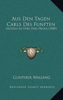 Aus Den Tagen Carls Des Funften: Skizzen In Vers Und Prosa (1889) 1149126442 Book Cover