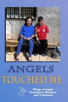 Angels Touched Me: A Place for Whom There is Nowhere Else to Turn -- A Book about the Wings of Angels Foundation 1097345920 Book Cover