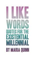 I like words: quotes for the existential millennial 1979878668 Book Cover