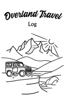Overland Travel Log: A Journal for Recording All Your Off-Road Driving Adventures 1657315878 Book Cover