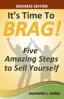 It's Time to Brag! Business Edition 1735350427 Book Cover