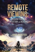 Remote Viewing: Bridging Science, Intuition and Healing 1923250930 Book Cover