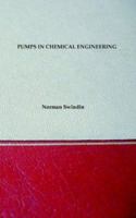 Pumps in Chemical Engineering - Including Older Types and Useful Equations 1929148232 Book Cover