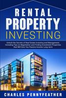 Rental Property Investing: Unlock the Secrets of Real Estate Investing and Management, Including Tips on Negotiation and Finding Investment Properties that Will Give You Passive Long-term Income 1950922316 Book Cover