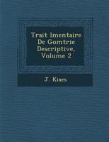 Trait L Mentaire de G Om Trie Descriptive, Volume 2 1288009577 Book Cover