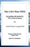 Take Life's Water Free: Not Getting Sidetracked by Evil & Crime. 1449984908 Book Cover