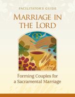 Marriage in the Lord, Facilitator's Guide: Forming Couples for a Sacramental Marriage 1616715812 Book Cover