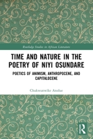 Time and Nature in the Poetry of Niyi Osundare: Poetics of Animism, Anthropocene and Capitalocene 1032679700 Book Cover