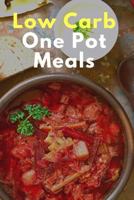 Low Carb One Pot Meal Recipes: Quick and Easy Low Carb One Pot Meal Recipes 1523795050 Book Cover