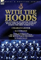 With the Hoods: the Letters of an Officer with the Royal Naval Division at Gallipoli during the First World War, With an Extract on the Gallipoli Campaign from 'The Royal Naval Division' 1782826513 Book Cover