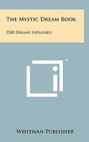 The Mystic Dream Book: 2500 Dreams Explained 0668057335 Book Cover