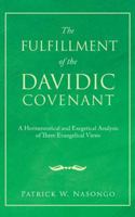 The Fulfillment of the Davidic Covenant: A Hermeneutical and Exegetical Analysis of Three Evangelical Views 197363502X Book Cover