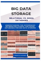 BIG DATA STORAGE RELATIONAL VS. NOSQL DATABASES: Understanding the differences between relational and NoSQL databases for big data storage B0F6J1VZNX Book Cover