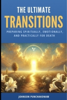 The Ultimate Transitions: Preparing Spiritually, Emotionally, and Practically for Death B0DXZGWK1G Book Cover