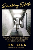 Remembering Roberto: Former Teammates and Players from his Era Share Thoughts on Roberto Clemente 1977242340 Book Cover