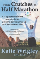 From Crutches to Half Marathon: A Cognomovement Journey from Childhood Trauma to a Reclaimed Life B0H9P176KM Book Cover