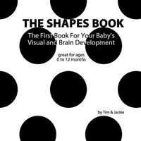 The Shapes Book: The First Book for Your Baby's Visual and Brain Development 1546548572 Book Cover