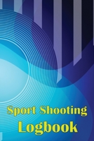Sport Shooting Logbook: Shooting Keeper For Beginners & Professionals Record Date, Time, Location, Firearm, Scope Type, Ammunition, Distance, 1804030260 Book Cover