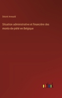 Situation administrative et financière des monts-de-piété en Belgique (French Edition) 3385042038 Book Cover