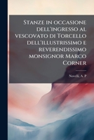 Stanze in occasione dell'ingresso al vescovato di Torcello dell'illustrissimo e reverendissimo monsignor Marco Corner 1179491440 Book Cover