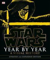 Star Wars: Year by Year - A Visual Chronicle 1465452583 Book Cover
