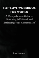 Self-Love Workbook for Women: A Comprehensive Guide to Nurturing Self-Worth and Embracing Your Authentic Self 8367110773 Book Cover
