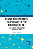 Global Environmental Governance in the Information Age: Civil Society Organizations and Digital Media 1032093218 Book Cover