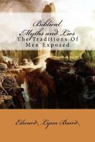 Biblical Myths and Lies: The Traditions of Men Exposed 1522730850 Book Cover