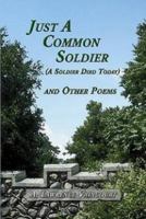 Just A Common Soldier (A Soldier Died Today) and Other Poems 0973598808 Book Cover