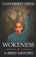 Wokeness: A Brief History of Wokeness, Woke Culture, and Staying Woke B09K21M181 Book Cover