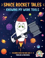 Space Rocket Tales: Knowing my Work Tools: Coloring book for Kids age 3-8. Toddlers & Preschool B091LG21VP Book Cover