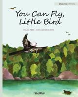 You Can Fly, Little Bird 9525878260 Book Cover