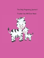 The Only Pregnancy Journal / Tracker You will Ever Need: Women love documenting their pregnancy month by month, including tracking doctor ... and so much more! (Color Version Zebra) 1652916474 Book Cover