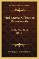 Vital Records Of Hanson Massachusetts: To The Year 1850 1166286916 Book Cover