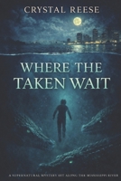 WHERE THE TAKEN WAIT: A Novel B0GXBZSL7C Book Cover
