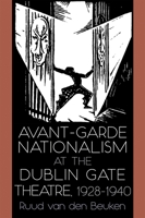 Avant-Garde Nationalism at the Dublin Gate Theatre, 1928-1940 0815636253 Book Cover