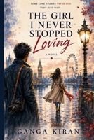 The Girl I Never Stopped Loving: A Novel of First Love and Second Chances B0H5X6D942 Book Cover