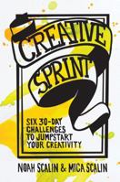 Creative Sprint: Six 30-Day Challenges to Jumpstart Your Creativity 0760351945 Book Cover