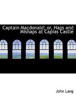Captain Macdonald: Or Haps And Mishaps At Capias Castle 0353992496 Book Cover