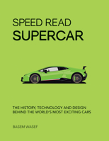 Speed Read Supercar: The History, Technology and Design Behind the World's Most Exciting Cars 0760362912 Book Cover