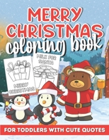 Merry Christmas Coloring Book for Toddlers: Illustartions of Gifts, Santa, Snowmen, Birds and LOTS More! Each Page Has A Christamssy Quote B08LT7CH9Y Book Cover