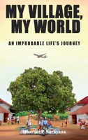 My Village, My World: An Improbable life's journey 1964165202 Book Cover