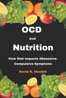 OCD and Nutrition: How Diet Impacts Obsessive-Compulsive Symptoms B0CN4VZ9B5 Book Cover